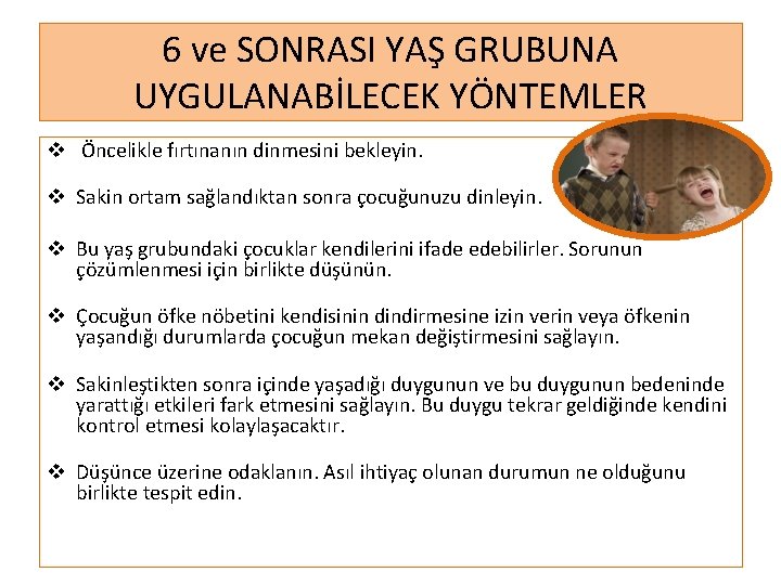 6 ve SONRASI YAŞ GRUBUNA UYGULANABİLECEK YÖNTEMLER v Öncelikle fırtınanın dinmesini bekleyin. v Sakin