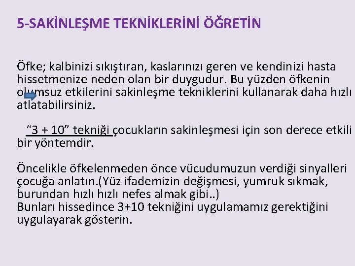 5 -SAKİNLEŞME TEKNİKLERİNİ ÖĞRETİN Öfke; kalbinizi sıkıştıran, kaslarınızı geren ve kendinizi hasta hissetmenize neden