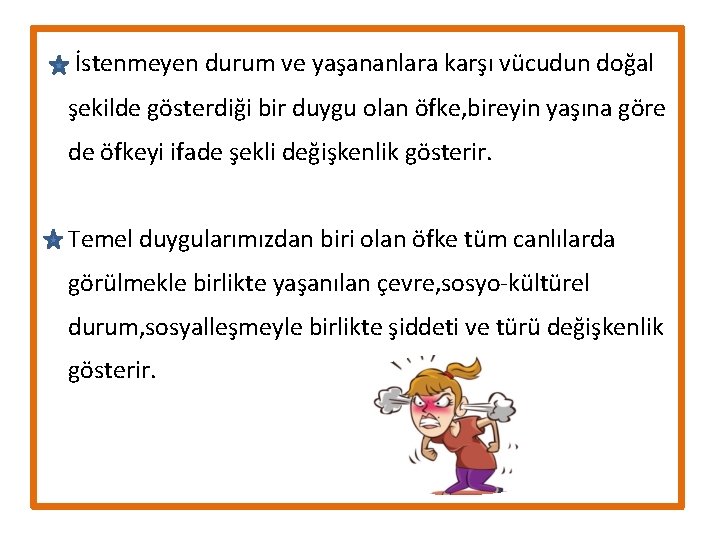 İstenmeyen durum ve yaşananlara karşı vücudun doğal şekilde gösterdiği bir duygu olan öfke, bireyin