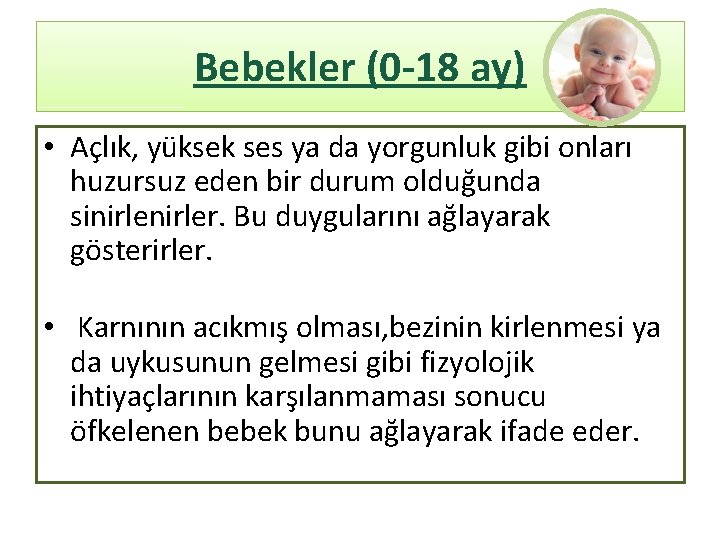 Bebekler (0 -18 ay) • Açlık, yüksek ses ya da yorgunluk gibi onları huzursuz