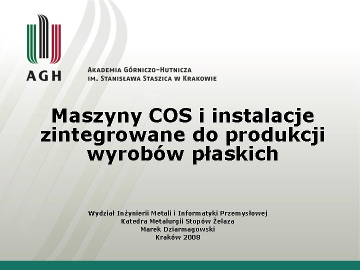 Maszyny COS i instalacje zintegrowane do produkcji wyrobów płaskich Wydział Inżynierii Metali i Informatyki