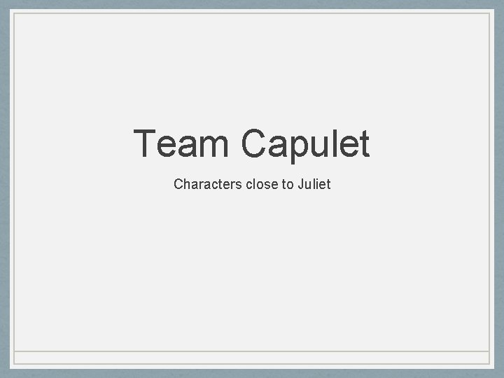 Team Capulet Characters close to Juliet Team Capulet Characters close to Juliet