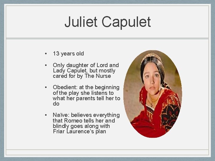 Juliet Capulet • 13 years old • Only daughter of Lord and Lady Capulet, Juliet Capulet • 13 years old • Only daughter of Lord and Lady Capulet,