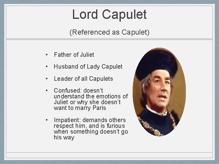 Lord Capulet (Referenced as Capulet) • Father of Juliet • Husband of Lady Capulet Lord Capulet (Referenced as Capulet) • Father of Juliet • Husband of Lady Capulet