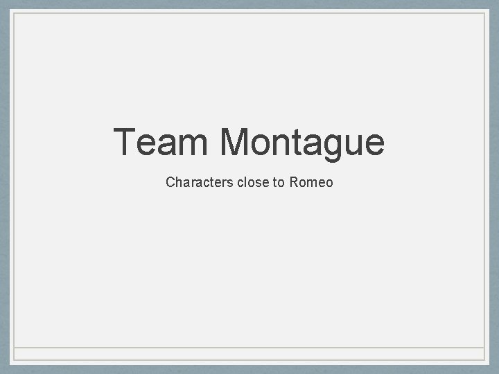 Team Montague Characters close to Romeo Team Montague Characters close to Romeo