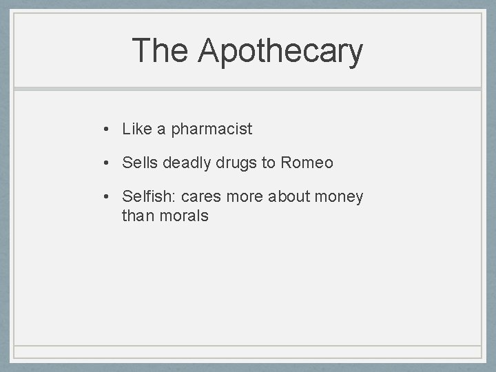 The Apothecary • Like a pharmacist • Sells deadly drugs to Romeo • Selfish: The Apothecary • Like a pharmacist • Sells deadly drugs to Romeo • Selfish: