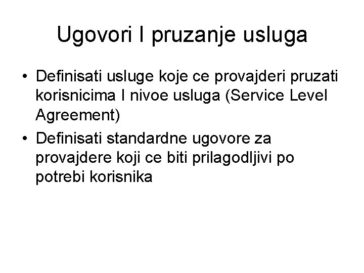 Ugovori I pruzanje usluga • Definisati usluge koje ce provajderi pruzati korisnicima I nivoe