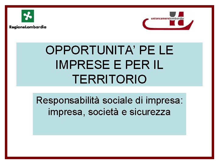 OPPORTUNITA’ PE LE IMPRESE E PER IL TERRITORIO Responsabilità sociale di impresa: impresa, società