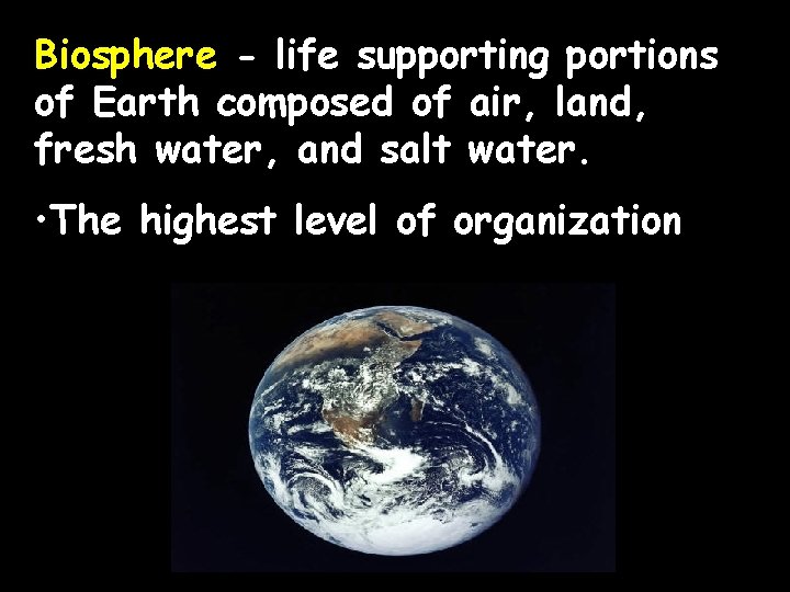 Biosphere - life supporting portions of Earth composed of air, land, fresh water, and