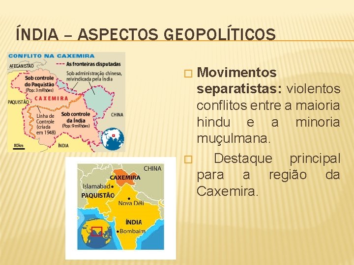 ÍNDIA – ASPECTOS GEOPOLÍTICOS Movimentos separatistas: violentos conflitos entre a maioria hindu e a