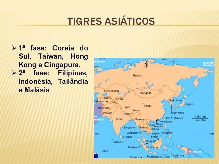TIGRES ASIÁTICOS Ø 1ª fase: Coreia do Sul, Taiwan, Hong Kong e Cingapura. Ø