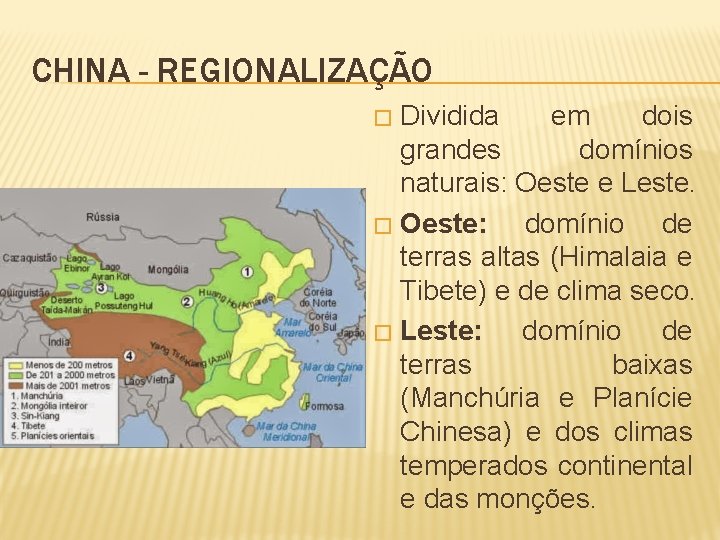 CHINA - REGIONALIZAÇÃO Dividida em dois grandes domínios naturais: Oeste e Leste. � Oeste: