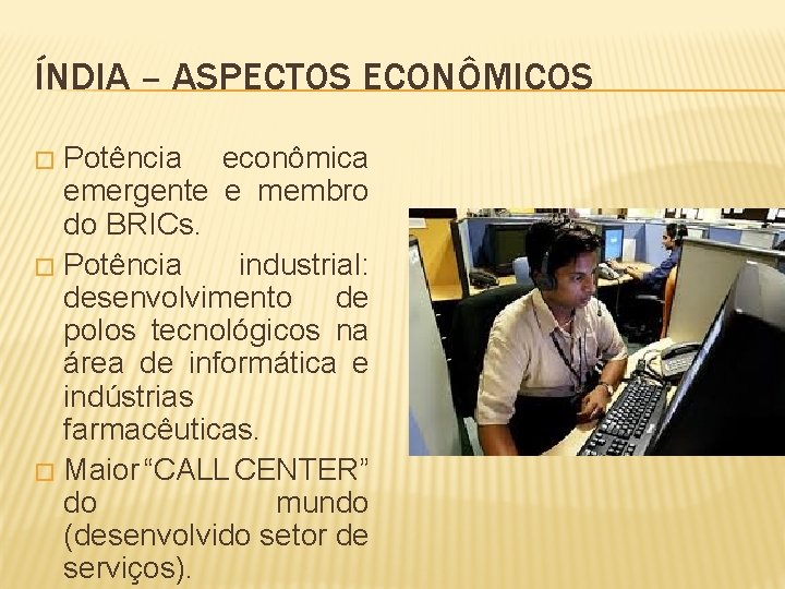 ÍNDIA – ASPECTOS ECONÔMICOS Potência econômica emergente e membro do BRICs. � Potência industrial: