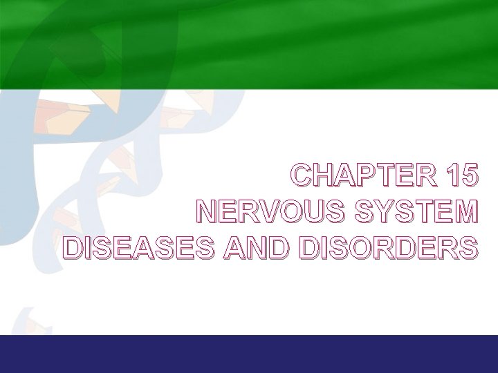 CHAPTER 15 NERVOUS SYSTEM DISEASES AND DISORDERS 