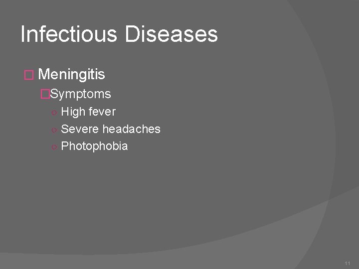 Infectious Diseases � Meningitis �Symptoms ○ High fever ○ Severe headaches ○ Photophobia 11