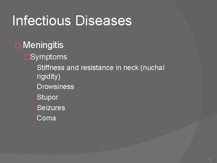 Infectious Diseases � Meningitis �Symptoms ○ Stiffness and resistance in neck (nuchal rigidity) ○