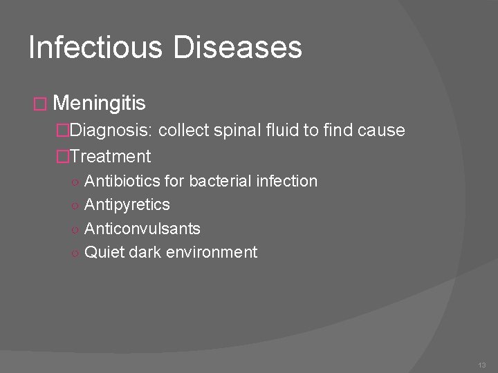 Infectious Diseases � Meningitis �Diagnosis: collect spinal fluid to find cause �Treatment ○ Antibiotics