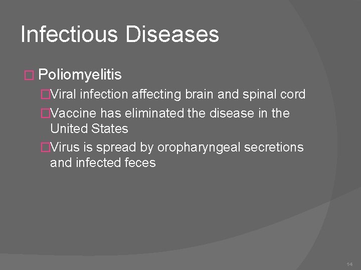 Infectious Diseases � Poliomyelitis �Viral infection affecting brain and spinal cord �Vaccine has eliminated