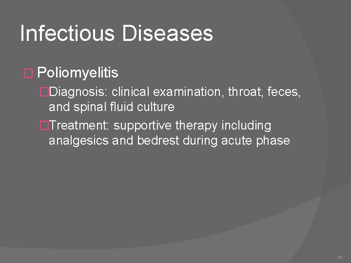 Infectious Diseases � Poliomyelitis �Diagnosis: clinical examination, throat, feces, and spinal fluid culture �Treatment: