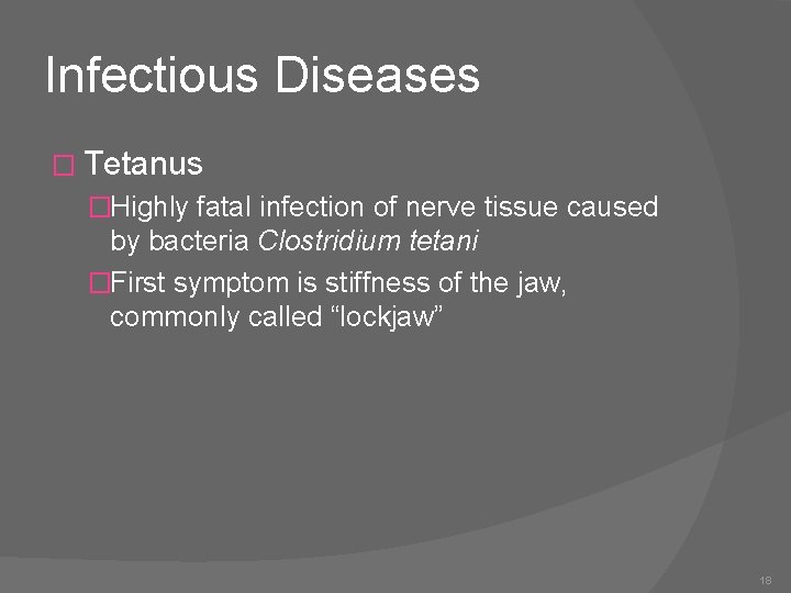 Infectious Diseases � Tetanus �Highly fatal infection of nerve tissue caused by bacteria Clostridium