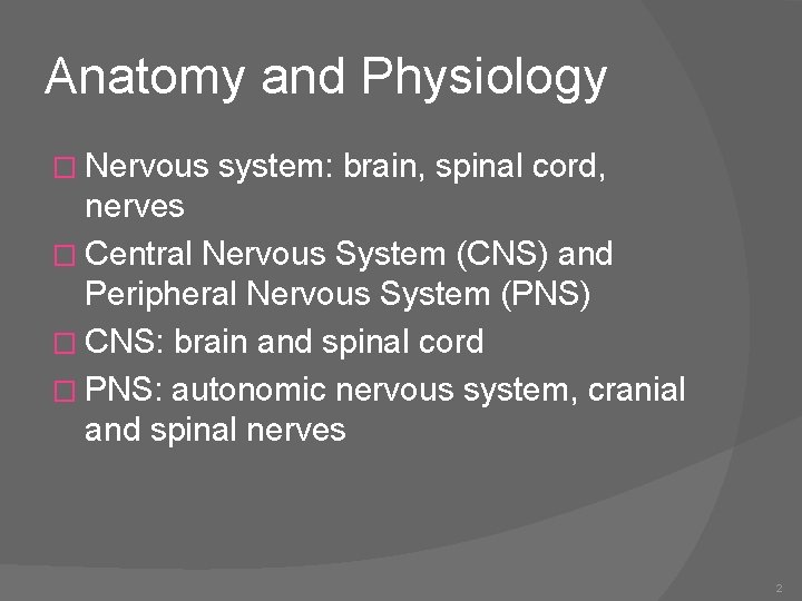 Anatomy and Physiology � Nervous system: brain, spinal cord, nerves � Central Nervous System