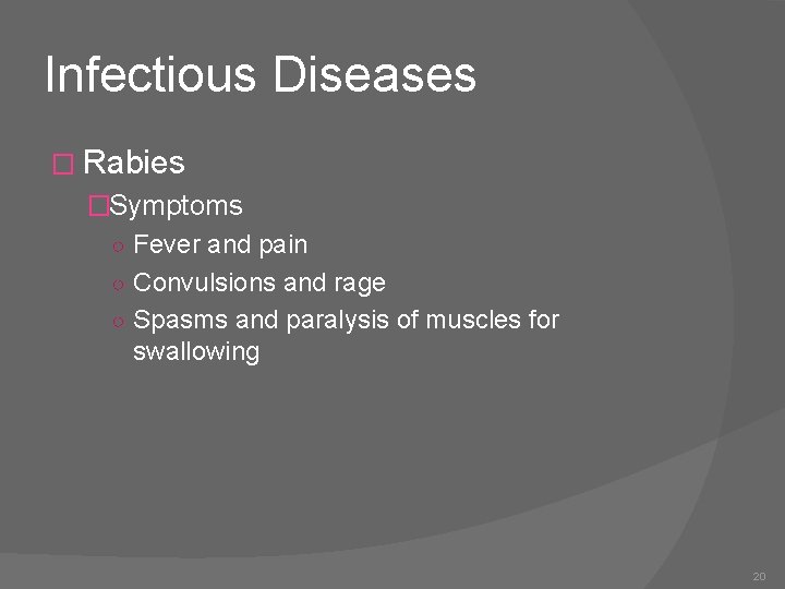 Infectious Diseases � Rabies �Symptoms ○ Fever and pain ○ Convulsions and rage ○