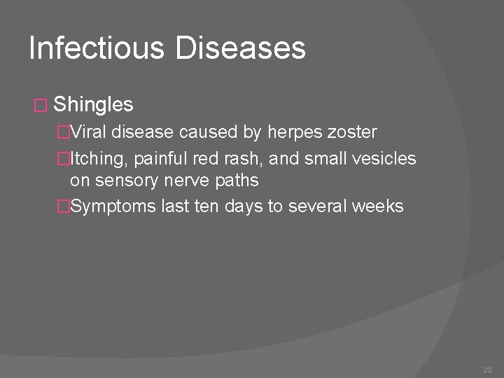 Infectious Diseases � Shingles �Viral disease caused by herpes zoster �Itching, painful red rash,