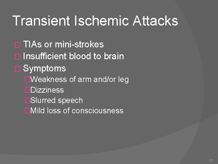 Transient Ischemic Attacks � TIAs or mini-strokes � Insufficient blood to brain � Symptoms