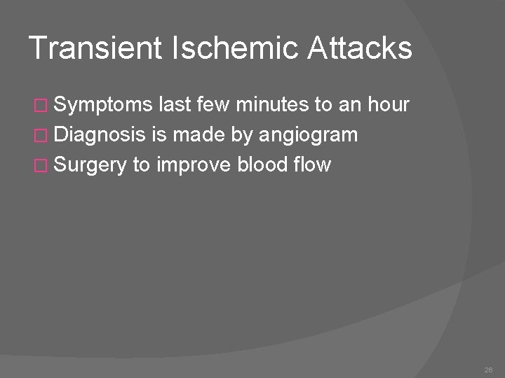 Transient Ischemic Attacks � Symptoms last few minutes to an hour � Diagnosis is