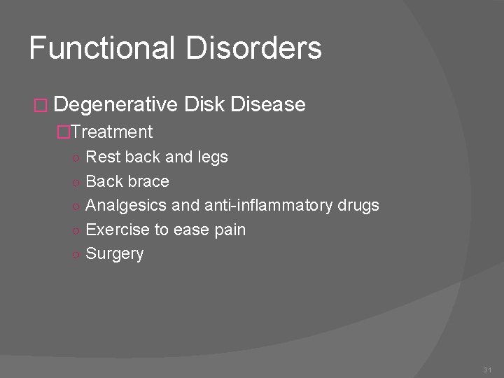 Functional Disorders � Degenerative Disk Disease �Treatment ○ Rest back and legs ○ Back