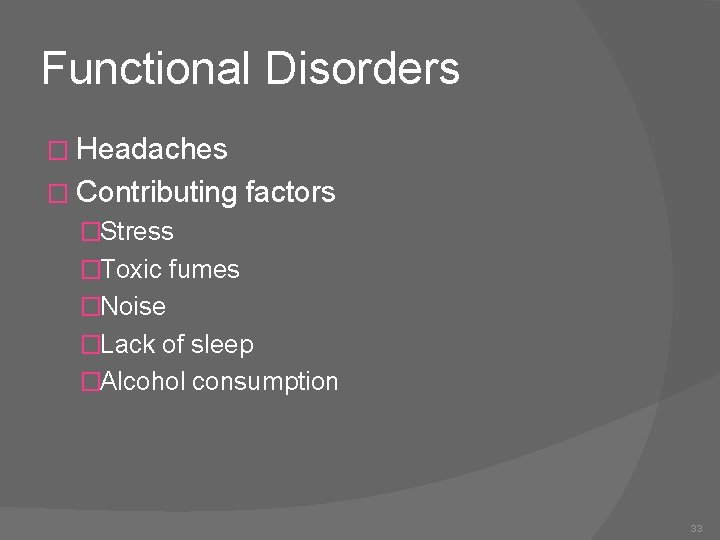 Functional Disorders � Headaches � Contributing factors �Stress �Toxic fumes �Noise �Lack of sleep