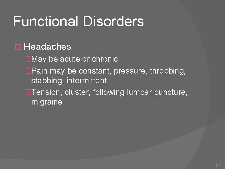 Functional Disorders � Headaches �May be acute or chronic �Pain may be constant, pressure,