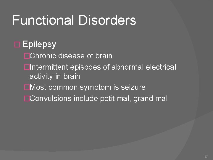 Functional Disorders � Epilepsy �Chronic disease of brain �Intermittent episodes of abnormal electrical activity