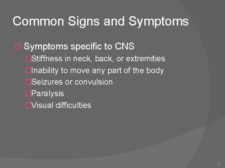 Common Signs and Symptoms � Symptoms specific to CNS �Stiffness in neck, back, or