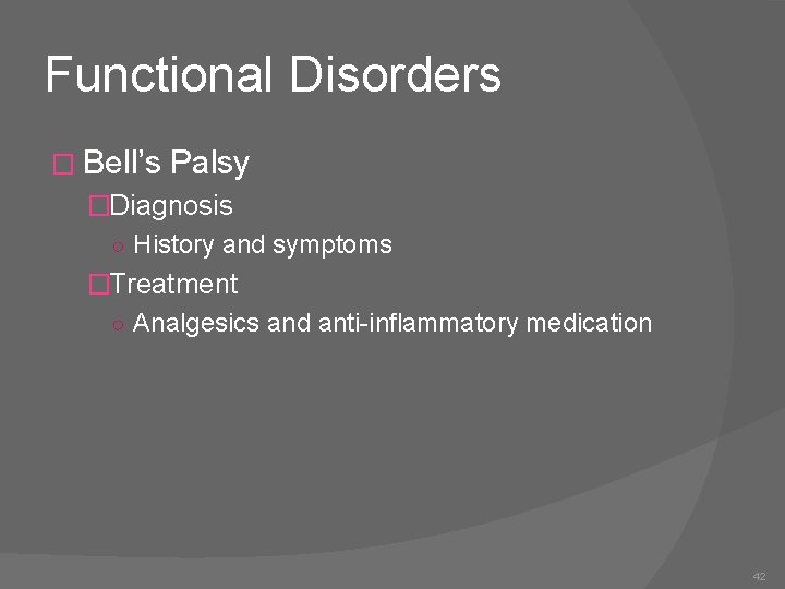 Functional Disorders � Bell’s Palsy �Diagnosis ○ History and symptoms �Treatment ○ Analgesics and