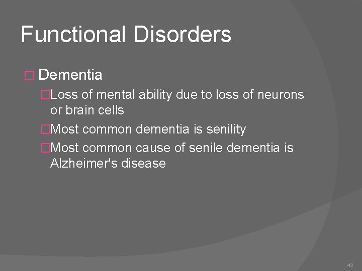 Functional Disorders � Dementia �Loss of mental ability due to loss of neurons or