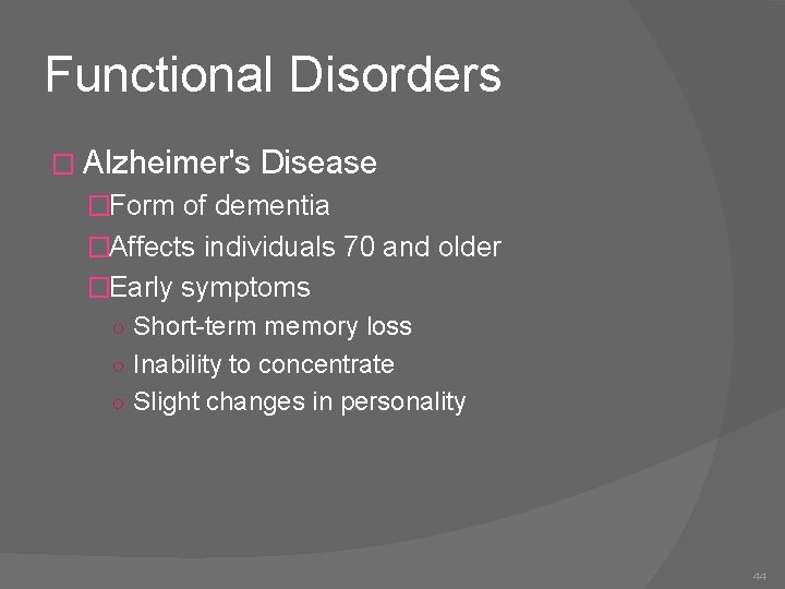 Functional Disorders � Alzheimer's Disease �Form of dementia �Affects individuals 70 and older �Early