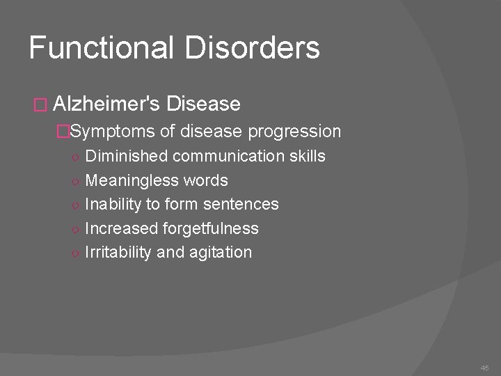 Functional Disorders � Alzheimer's Disease �Symptoms of disease progression ○ Diminished communication skills ○