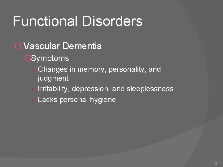 Functional Disorders � Vascular Dementia �Symptoms ○ Changes in memory, personality, and judgment ○