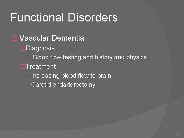 Functional Disorders � Vascular Dementia �Diagnosis ○ Blood flow testing and history and physical