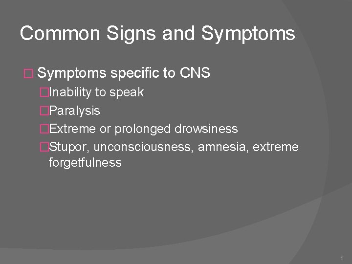 Common Signs and Symptoms � Symptoms specific to CNS �Inability to speak �Paralysis �Extreme