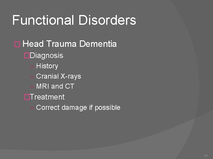 Functional Disorders � Head Trauma Dementia �Diagnosis ○ History ○ Cranial X-rays ○ MRI