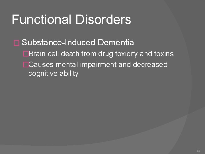 Functional Disorders � Substance-Induced Dementia �Brain cell death from drug toxicity and toxins �Causes