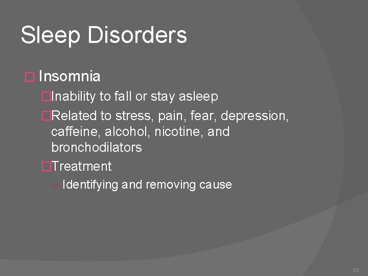 Sleep Disorders � Insomnia �Inability to fall or stay asleep �Related to stress, pain,