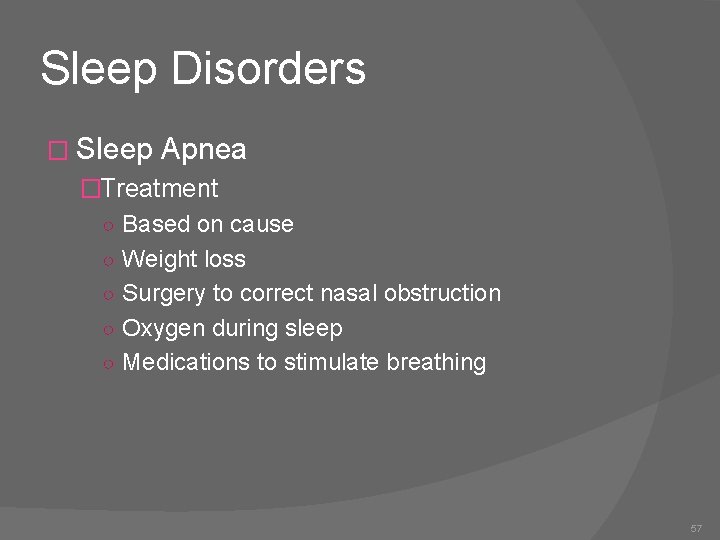 Sleep Disorders � Sleep Apnea �Treatment ○ Based on cause ○ Weight loss ○