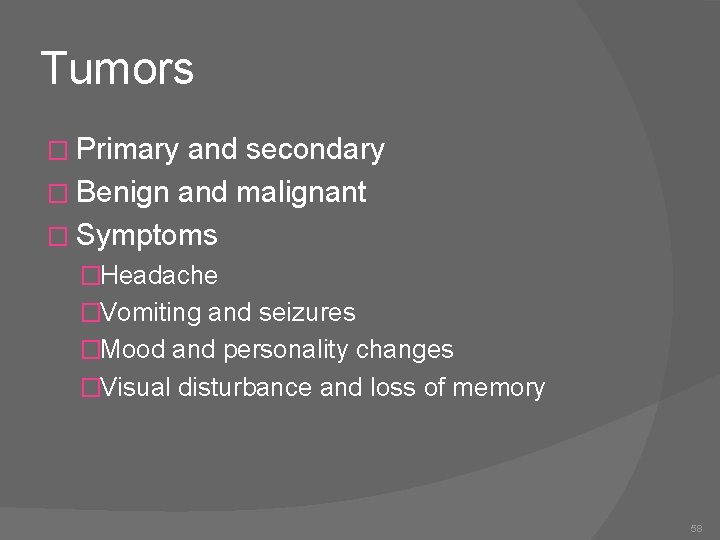 Tumors � Primary and secondary � Benign and malignant � Symptoms �Headache �Vomiting and