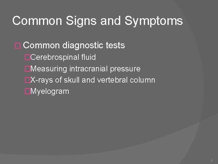 Common Signs and Symptoms � Common diagnostic tests �Cerebrospinal fluid �Measuring intracranial pressure �X-rays