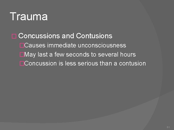 Trauma � Concussions and Contusions �Causes immediate unconsciousness �May last a few seconds to