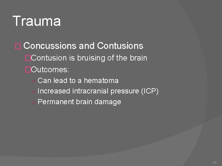 Trauma � Concussions and Contusions �Contusion is bruising of the brain �Outcomes: ○ Can