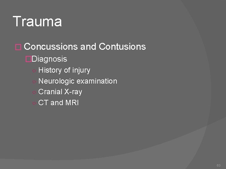 Trauma � Concussions and Contusions �Diagnosis ○ History of injury ○ Neurologic examination ○